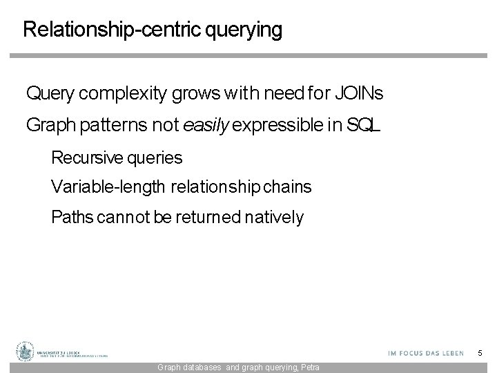 Relationship-centric querying Query complexity grows with need for JOINs Graph patterns not easily expressible
