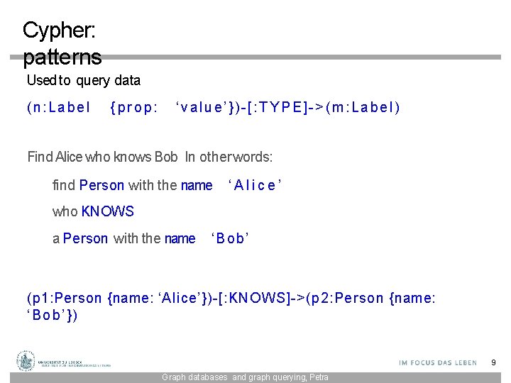 Cypher: patterns Used to query data (n: Label {prop: ‘value’})-[: TYPE]->(m: Label) Find Alice