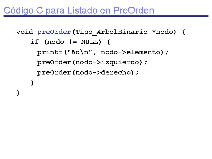 Código C para Listado en Pre. Orden void pre. Order(Tipo_Arbol. Binario *nodo) { if