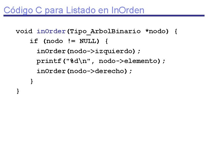 Código C para Listado en In. Orden void in. Order(Tipo_Arbol. Binario *nodo) { if