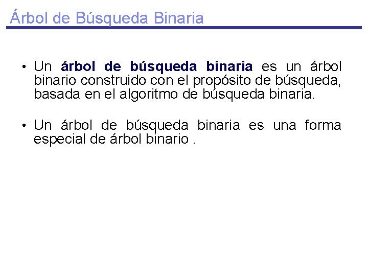 Árbol de Búsqueda Binaria • Un árbol de búsqueda binaria es un árbol binario