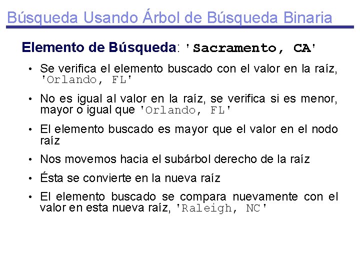 Búsqueda Usando Árbol de Búsqueda Binaria Elemento de Búsqueda: 'Sacramento, CA' • Se verifica