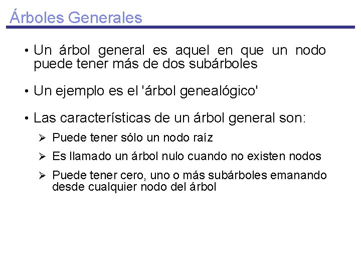 Árboles Generales • Un árbol general es aquel en que un nodo puede tener