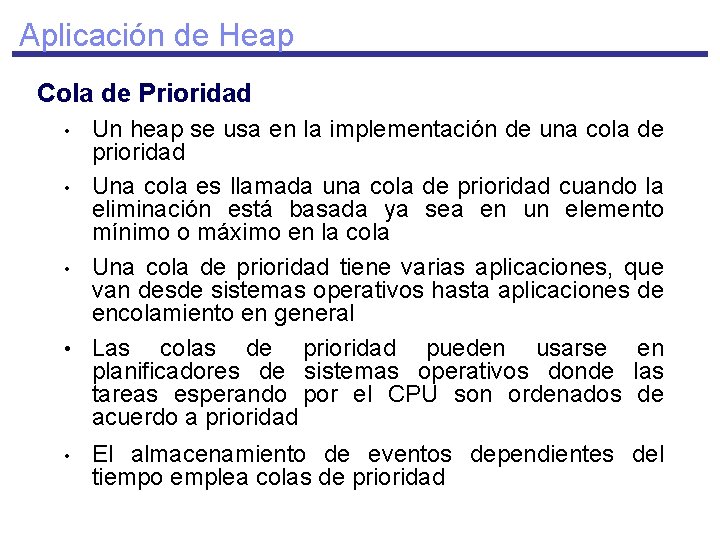 Aplicación de Heap Cola de Prioridad Un heap se usa en la implementación de