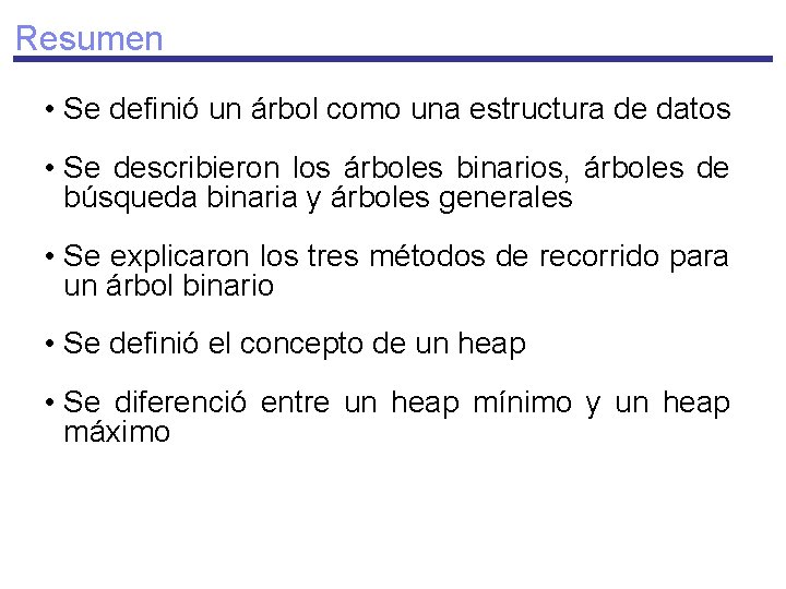 Resumen • Se definió un árbol como una estructura de datos • Se describieron