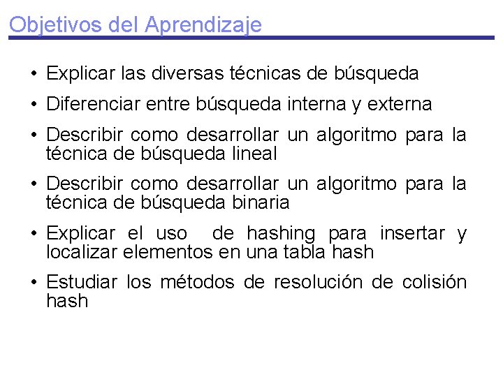 Objetivos del Aprendizaje • Explicar las diversas técnicas de búsqueda • Diferenciar entre búsqueda