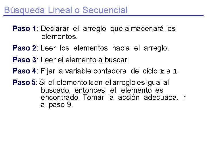 Búsqueda Lineal o Secuencial Paso 1: Declarar el arreglo que almacenará los elementos. Paso
