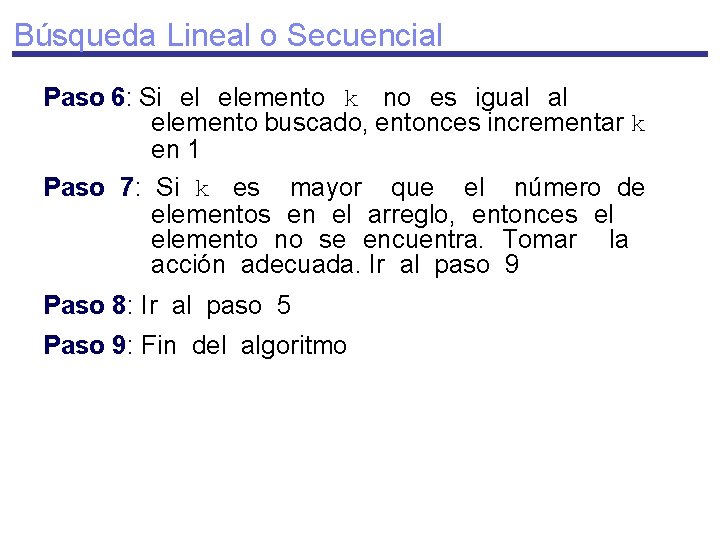 Búsqueda Lineal o Secuencial Paso 6: Si el elemento k no es igual al