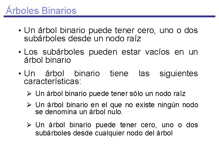 Árboles Binarios • Un árbol binario puede tener cero, uno o dos subárboles desde
