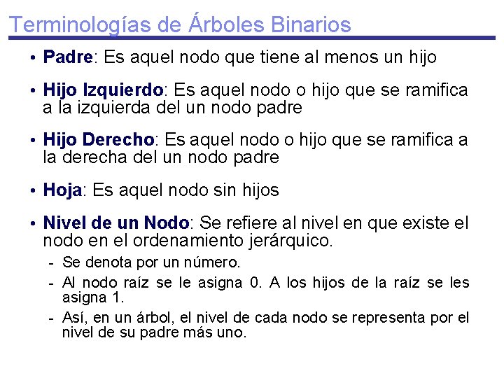 Terminologías de Árboles Binarios • Padre: Es aquel nodo que tiene al menos un