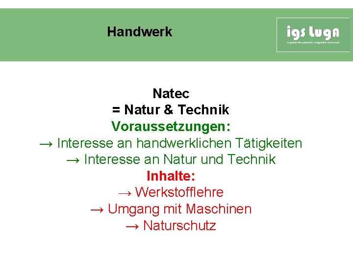 Handwerk Natec = Natur & Technik Voraussetzungen: → Interesse an handwerklichen Tätigkeiten → Interesse