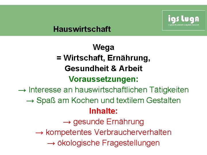 Hauswirtschaft Wega = Wirtschaft, Ernährung, Gesundheit & Arbeit Voraussetzungen: → Interesse an hauswirtschaftlichen Tätigkeiten