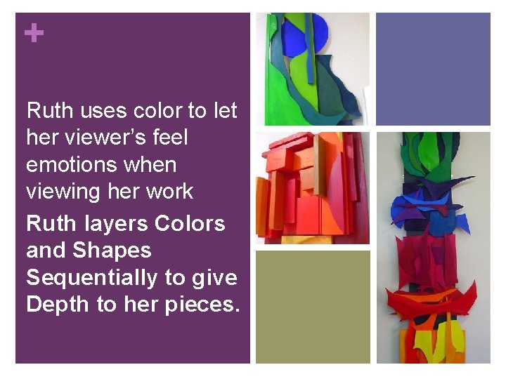 + Ruth uses color to let her viewer’s feel emotions when viewing her work