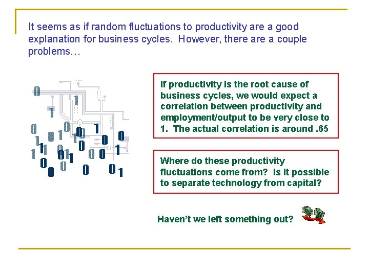 It seems as if random fluctuations to productivity are a good explanation for business