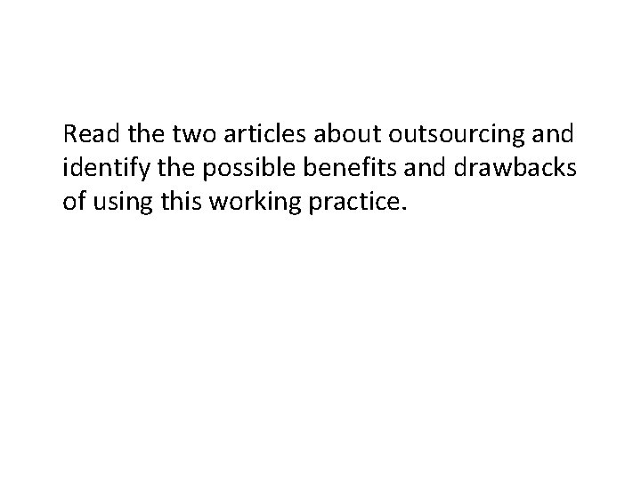 Read the two articles about outsourcing and identify the possible benefits and drawbacks of