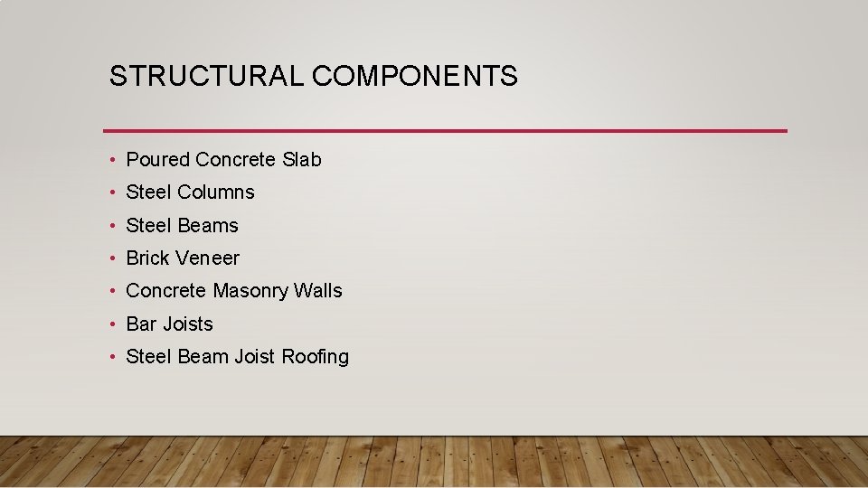 STRUCTURAL COMPONENTS • Poured Concrete Slab • Steel Columns • Steel Beams • Brick