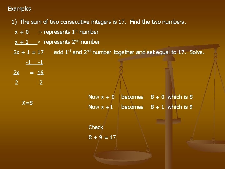 Examples 1) The sum of two consecutive integers is 17. Find the two numbers.