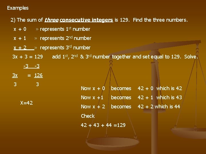 Examples 2) The sum of three consecutive integers is 129. Find the three numbers.