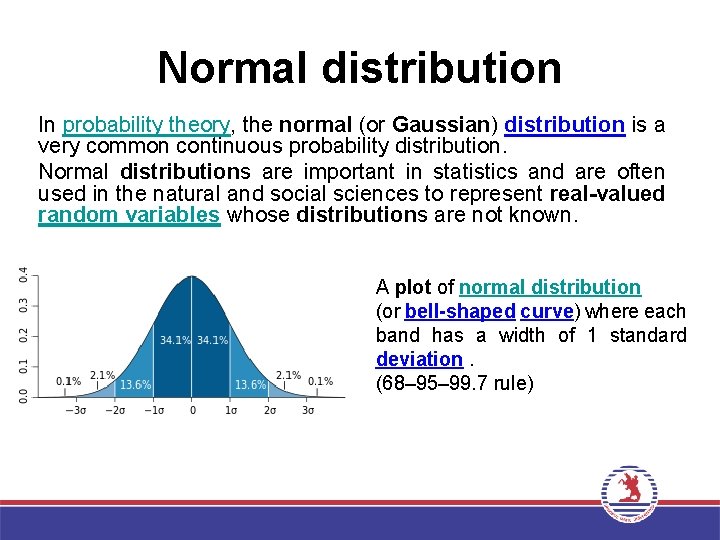 Normal distribution In probability theory, the normal (or Gaussian) distribution is a very common