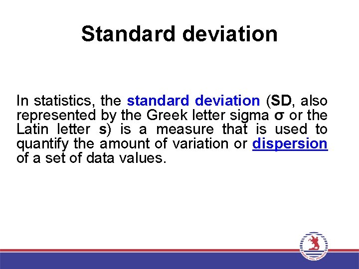 Standard deviation In statistics, the standard deviation (SD, also represented by the Greek letter