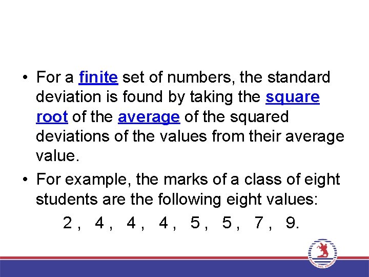  • For a finite set of numbers, the standard deviation is found by