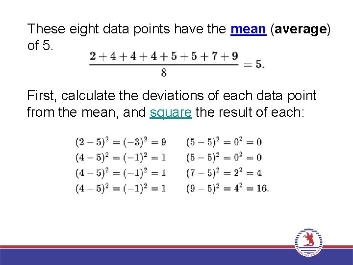 These eight data points have the mean (average) of 5. First, calculate the deviations