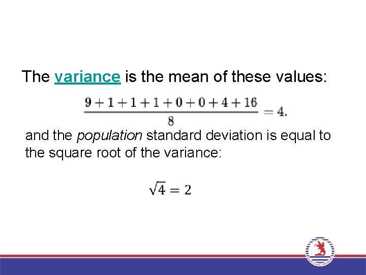 The variance is the mean of these values: and the population standard deviation is