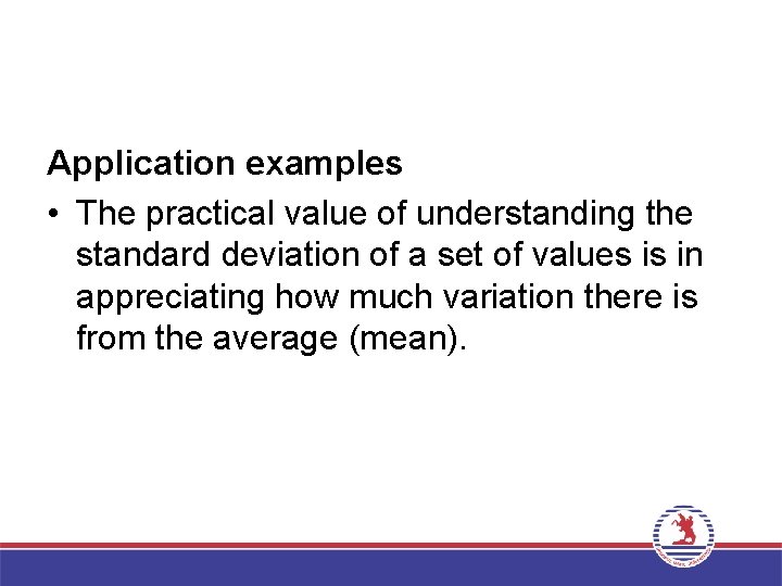 Application examples • The practical value of understanding the standard deviation of a set
