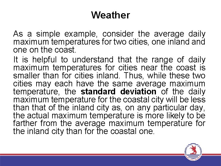 Weather As a simple example, consider the average daily maximum temperatures for two cities,