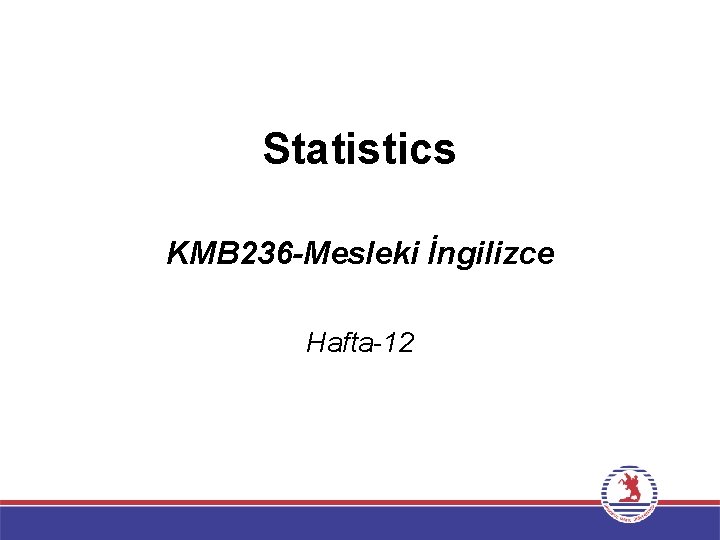 Statistics KMB 236 -Mesleki İngilizce Hafta-12 