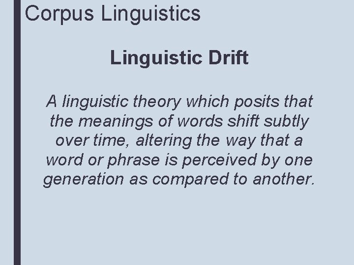 Corpus Linguistic Drift A linguistic theory which posits that the meanings of words shift