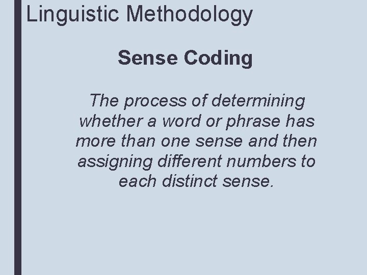 Linguistic Methodology Sense Coding The process of determining whether a word or phrase has
