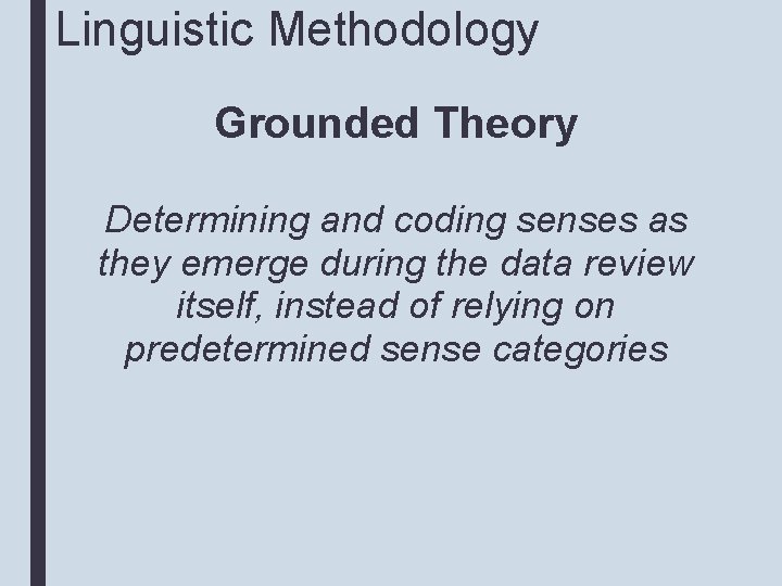 Linguistic Methodology Grounded Theory Determining and coding senses as they emerge during the data