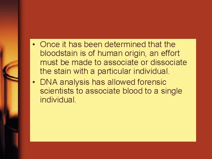  • Once it has been determined that the bloodstain is of human origin,