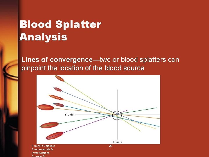 Blood Splatter Analysis Lines of convergence—two or blood splatters can pinpoint the location of