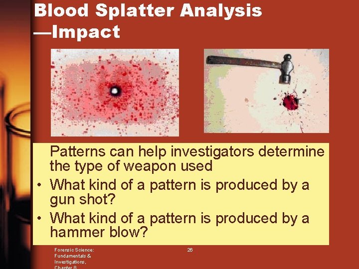 Blood Splatter Analysis —Impact Patterns can help investigators determine the type of weapon used