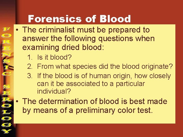 Forensics of Blood • The criminalist must be prepared to answer the following questions