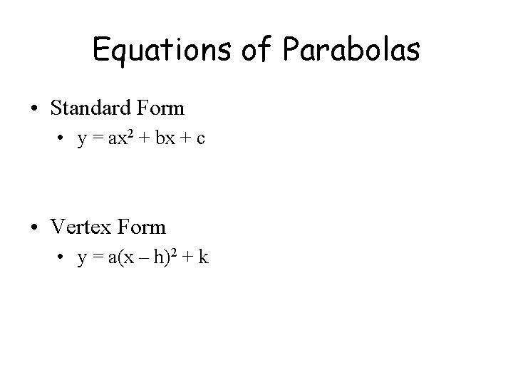 Equations of Parabolas • Standard Form • y = ax 2 + bx +