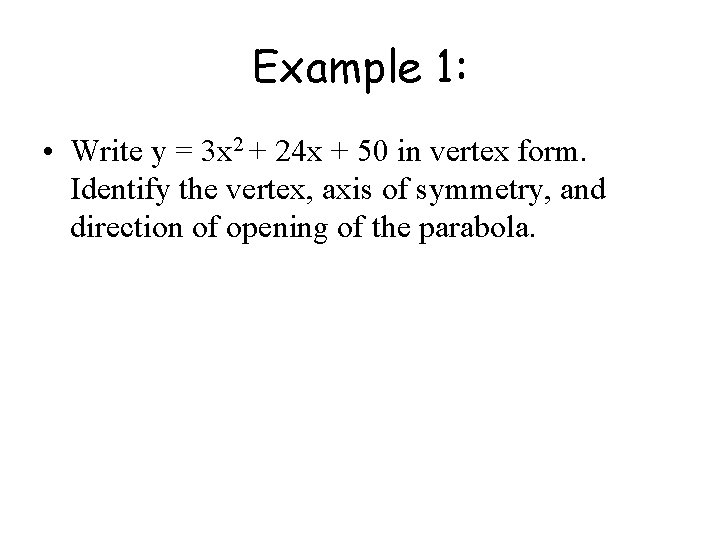 Example 1: • Write y = 3 x 2 + 24 x + 50