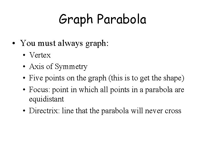 Graph Parabola • You must always graph: • • Vertex Axis of Symmetry Five