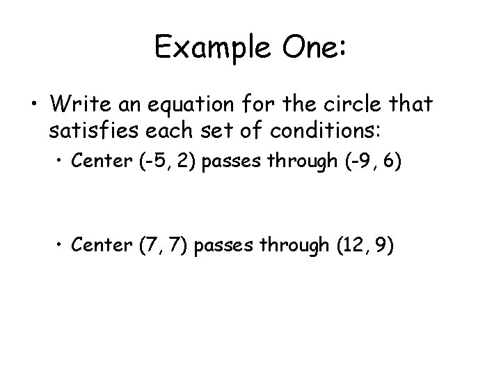 Example One: • Write an equation for the circle that satisfies each set of