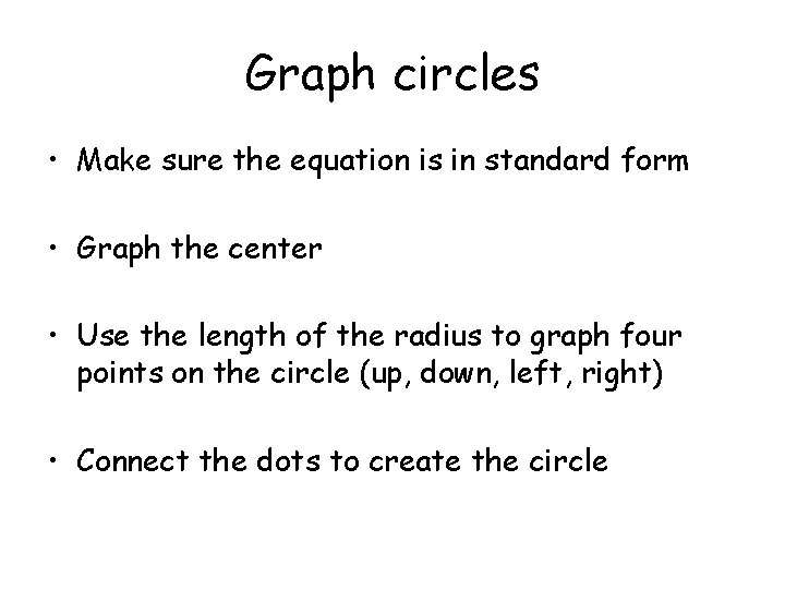 Graph circles • Make sure the equation is in standard form • Graph the