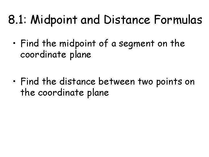 8. 1: Midpoint and Distance Formulas • Find the midpoint of a segment on