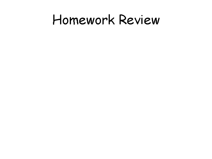 Homework Review 