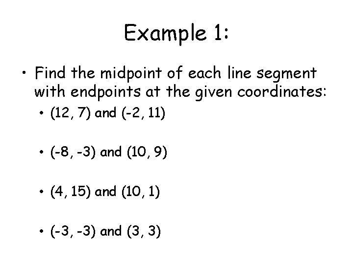 Example 1: • Find the midpoint of each line segment with endpoints at the