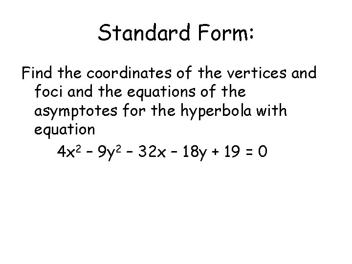 Standard Form: Find the coordinates of the vertices and foci and the equations of