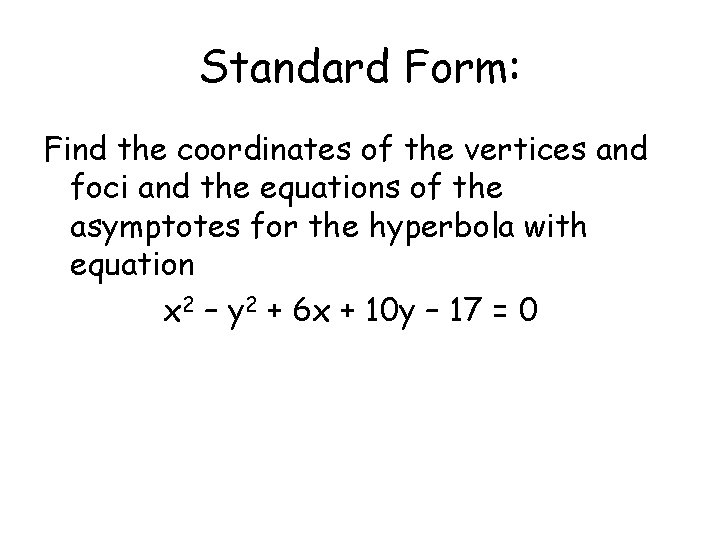 Standard Form: Find the coordinates of the vertices and foci and the equations of