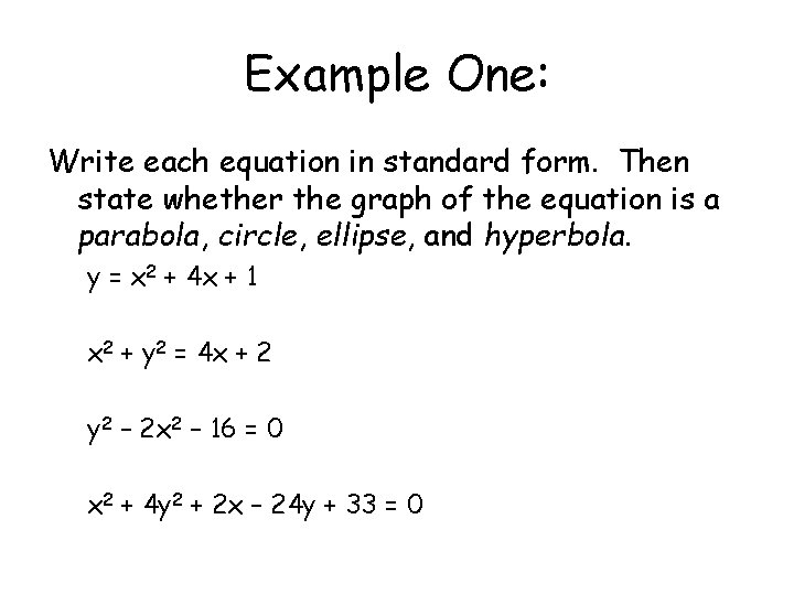 Example One: Write each equation in standard form. Then state whether the graph of