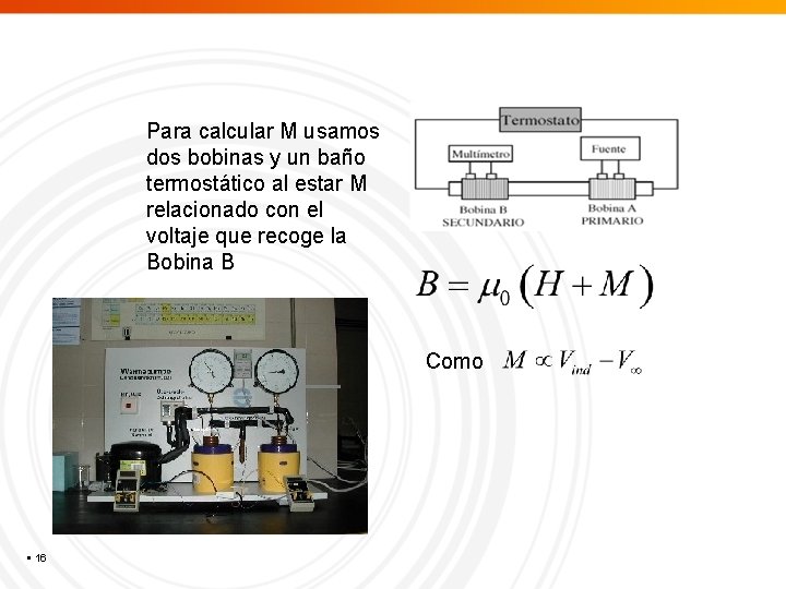 Para calcular M usamos dos bobinas y un baño termostático al estar M relacionado