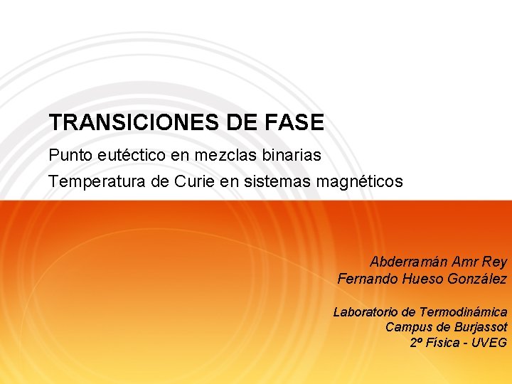 TRANSICIONES DE FASE Punto eutéctico en mezclas binarias Temperatura de Curie en sistemas magnéticos